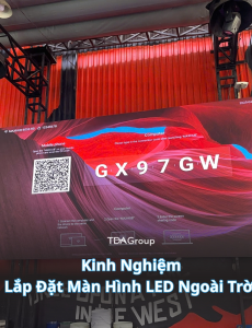 Kinh nghiệm thực tế khi lắp đặt màn hình LED ngoài trời